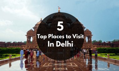 Top 15 Places To Visit In New Delhi