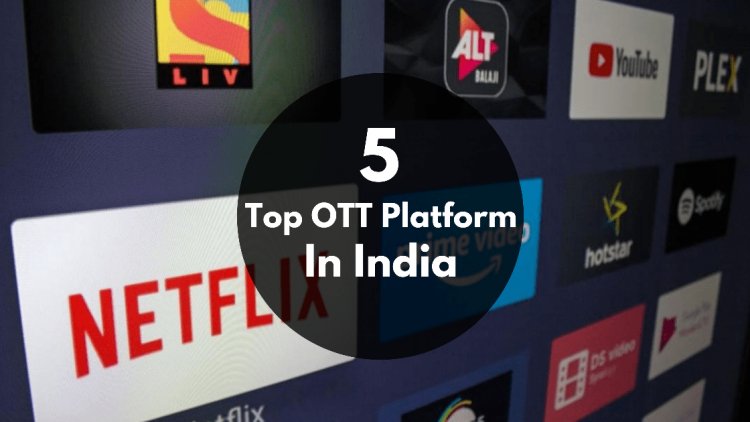 What is OTT and Top 5 OTT (Over The Top) Platform in India