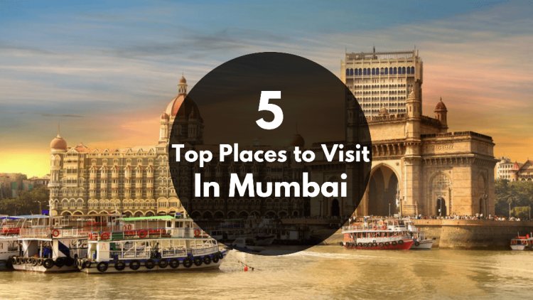 Top 10 Places To Visit In Mumbai