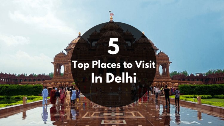 Top 15 Places To Visit In New Delhi