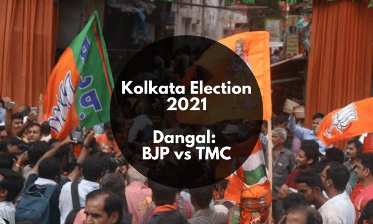 Kolkata Election 2021 - Dangal for BJP And TMC This Time