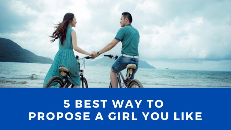 5 Unique and Best ways - How to propose a girl you like