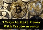 3 Ways to Make Money With Cryptocurrency - Cryptocurrency Investment Guide