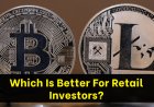 Bitcoin vs Litecoin – Which Is Better For Retail Investors?
