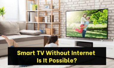 Using Smart TV Without The Internet – Is It Possible?