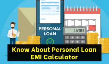 All You Need To Know About Personal Loan EMI Calculator