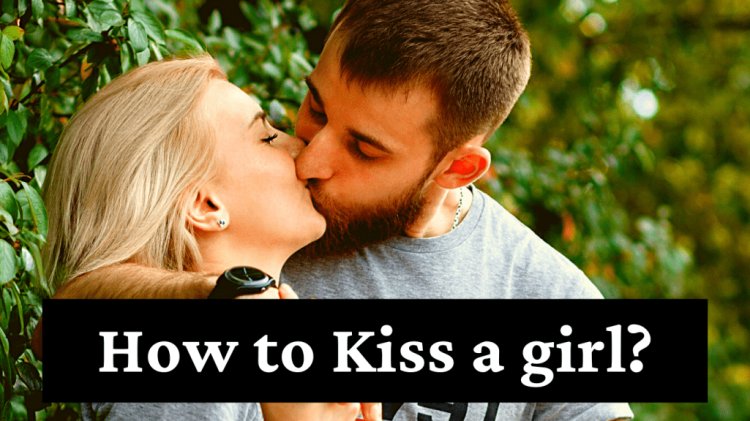 How to Kiss a Girl: 5 Ways to Make Her "Breathless"