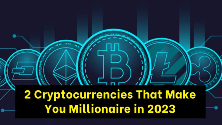 Predictions: These 2 Cryptocurrencies Could Make You a Millionaire in 2023
