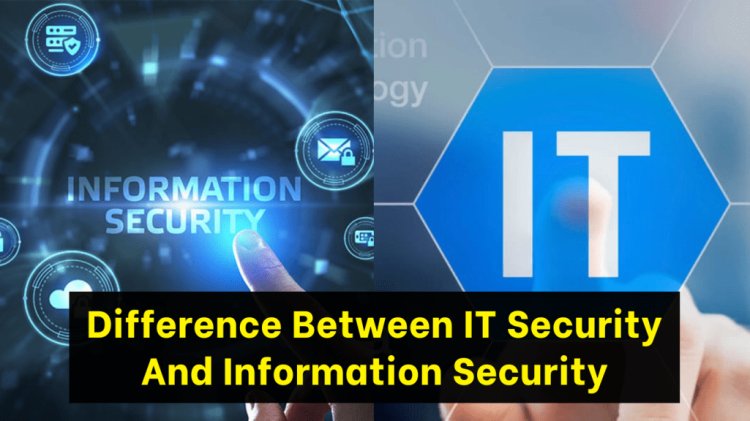 What Is Difference Between IT (Information Technology) Security And Information Security?