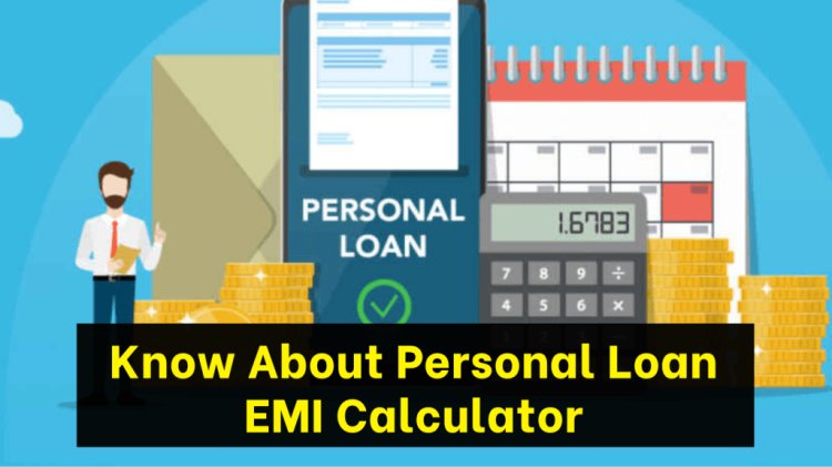 All You Need To Know About Personal Loan EMI Calculator