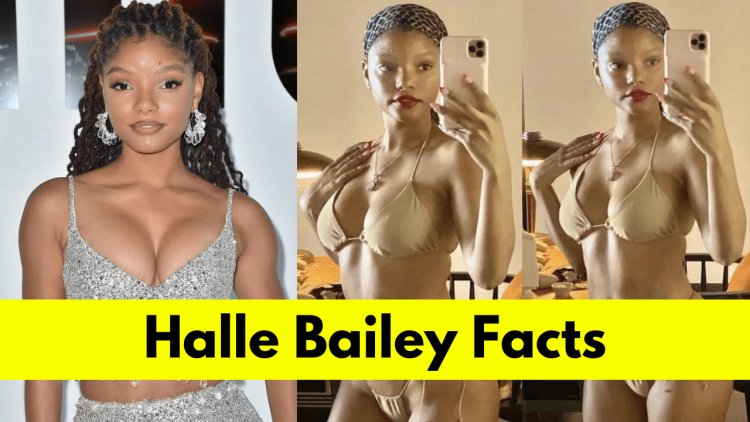 Halle Bailey: Age, Height, Boyfriend, Net Worth, Songs and Movies
