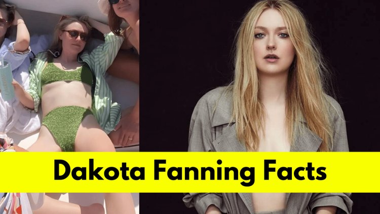 Dakota Fanning : Early Life, Personal Life, Age, Boyfriend, Career, Net Worth and Movies