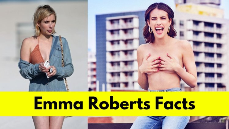 Emma Roberts: Bio, Age, Height, Boyfriend, Net Worth, Movies, and TV Shows