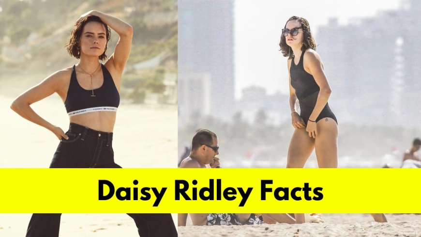 Daisy Ridley: Bio, Age, Height, Boyfriend, Net Worth, Movies, and TV Shows