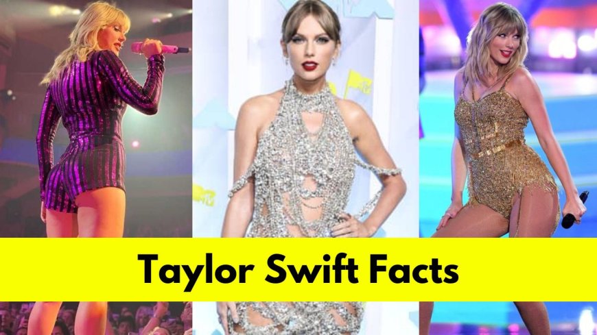 Uncovering the Real Facts about Taylor Swift's Age, Height, Boyfriend and Songs