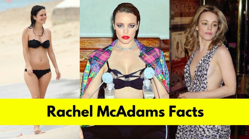 Rachel McAdams: Bio, Age, Height, Boyfriend, Net Worth, Movies, and TV Shows