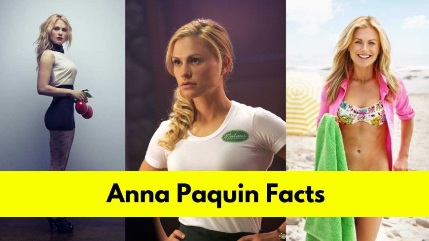 Anna Paquin: Bio, Age, Height, Husband, Net Worth, Movies, and TV Shows