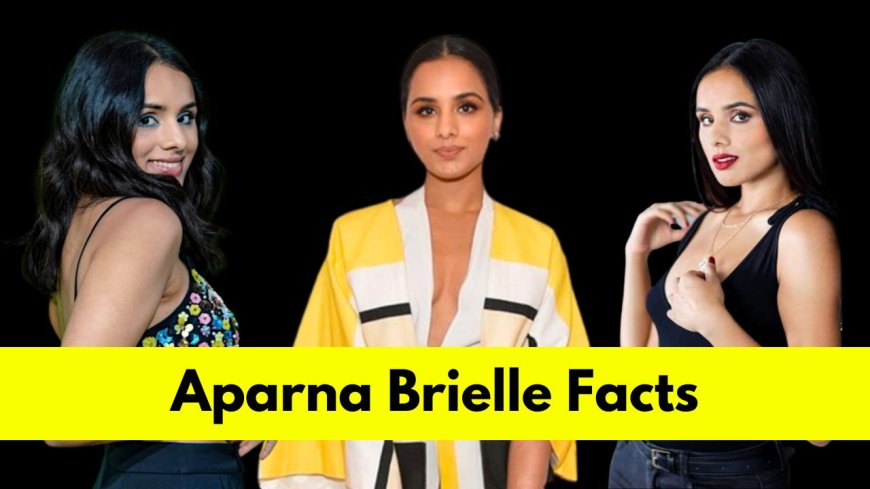 Aparna Brielle: Bio, Age, Height, Boyfriend, Net Worth, Movies and TV Shows