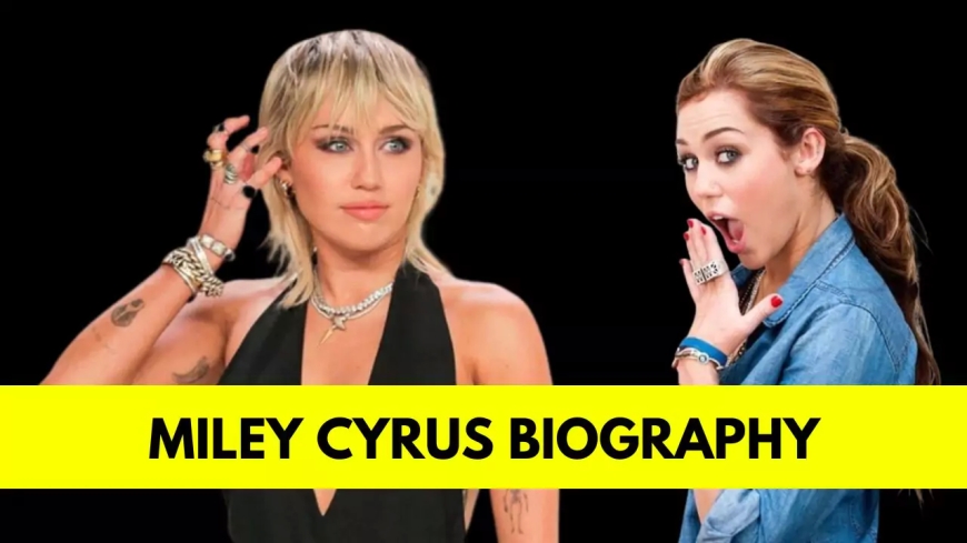 Miley Cyrus: Bio, Age, Height, Relationships, Net Worth, Songs and More