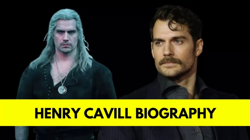 Henry Cavill: Bio, Age, Height, Relationships, Net Worth, Movies and TV Shows