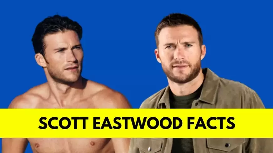 Scott Eastwood: Bio, Age, Height, Girlfriends, Net Worth, Movies and TV Shows
