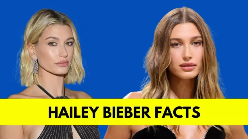 Hailey Bieber: Bio, Age, Height, Husband, Net Worth, Movies and TV Shows
