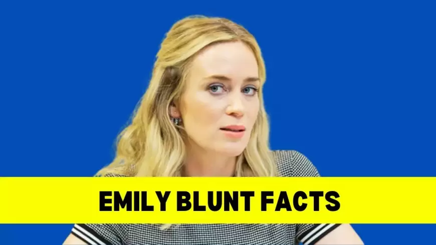 Emily Blunt: Bio, Age, Height, Husband, Net Worth, Movies and TV Shows